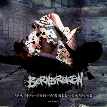 Bornbroken - Watch The World Unwind - promo single cover pic - 2014